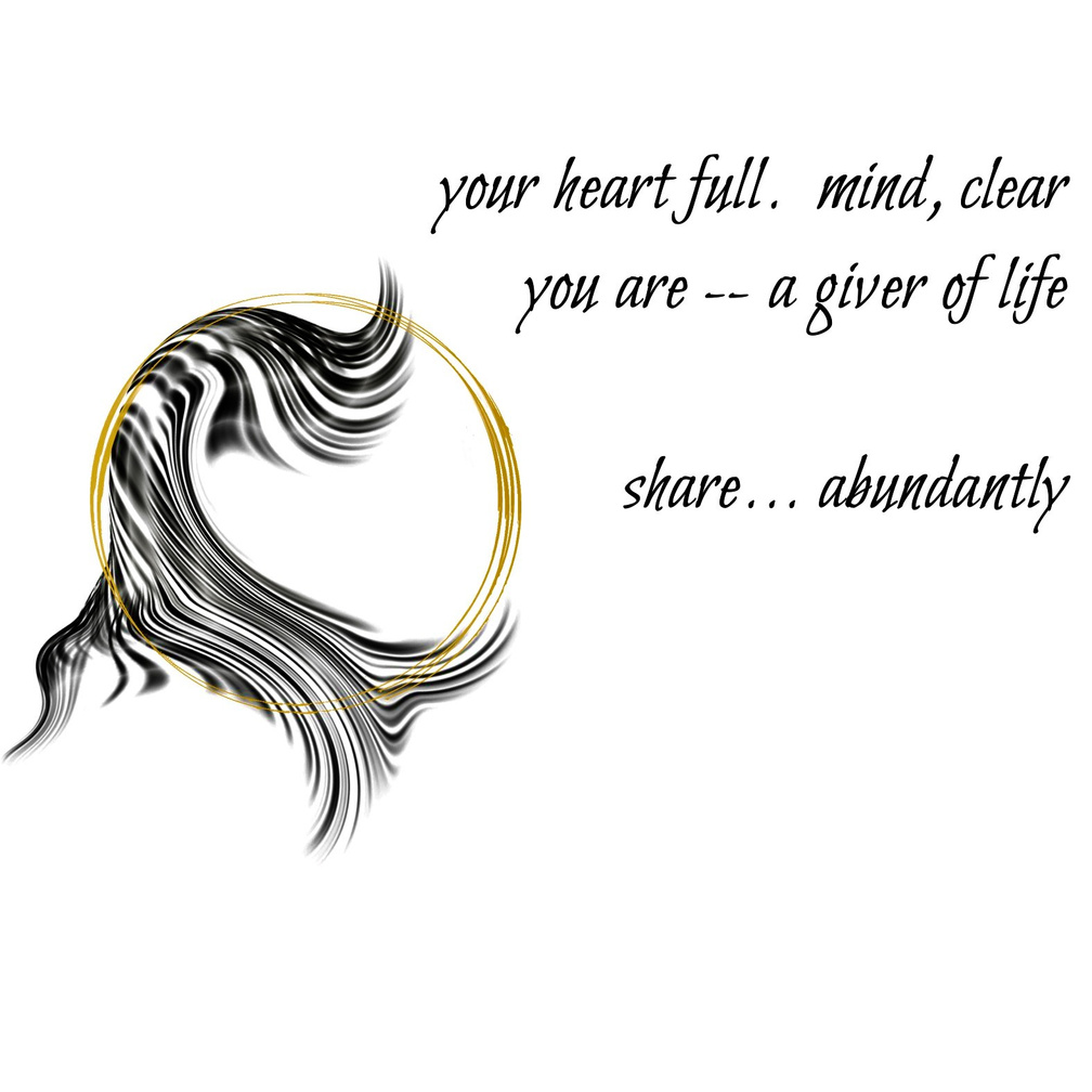 Untitled your heart full. mind, clear / you are -- a giver of life / share... abundantly. A Guided Influence poetry logo: a double gold circle representing the moon, resting on black wavy strokes, evoking the flowing hair-silhouette of Luna, the artist poet.