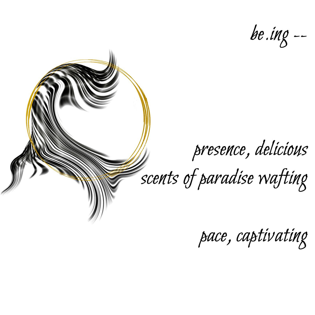 Untitled be.ing -- presence, delicious / scents of paradise wafting / pace, captivating. A Guided Influence poetry logo: a double gold circle representing the moon, resting on black wavy strokes, evoking the flowing hair-silhouette of Luna, the artist poet.