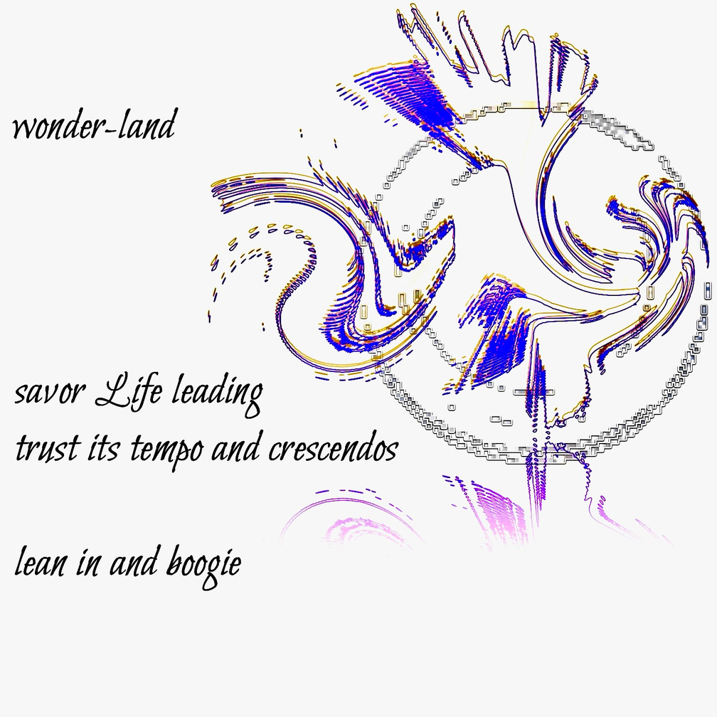 Untitled wonder-land -- savor Life leading / trust its tempo and crescendos / lean in and boogie. Art: a silvery jagged circular outline as a disco ball with vibrant & fun purple & yellow/gold shapes for boogie rhythms weaving in & out.