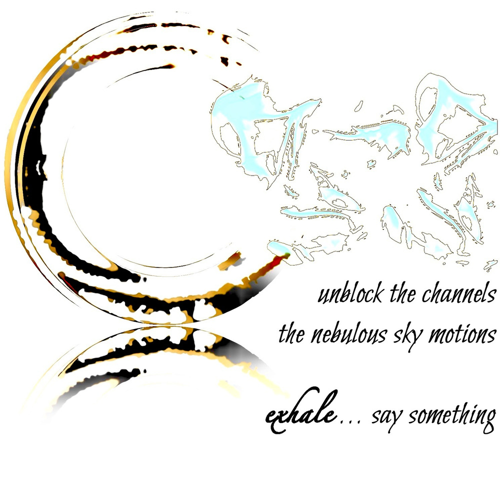Untitled unblock the channels / the nebulous sky motions / exhale... say something. Artist poet: Luna.