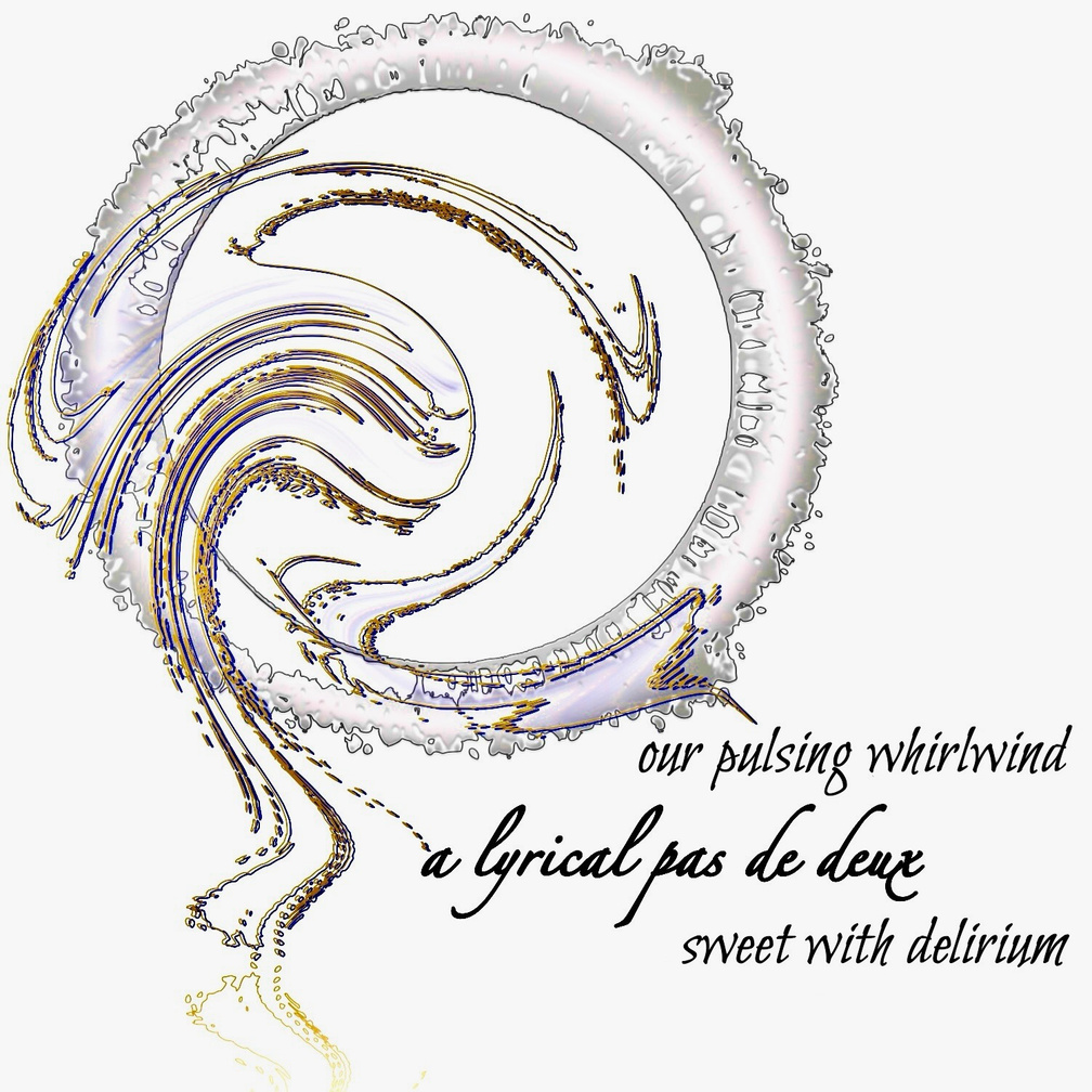Untitled our pulsing whirlwind / a lyrical pas de deux / sweet with delirium. Artist poet: Luna.